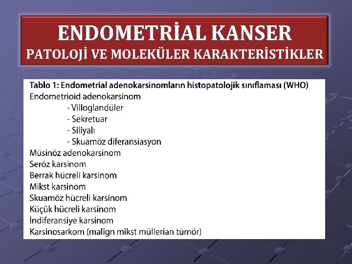 ENDOMETRİAL KANSER PATOLOJİ VE MOLEKÜLER KARAKTERİSTİKLER 