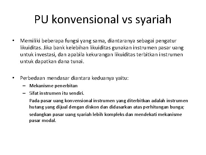 PU konvensional vs syariah • Memiliki beberapa fungsi yang sama, diantaranya sebagai pengatur likuiditas.