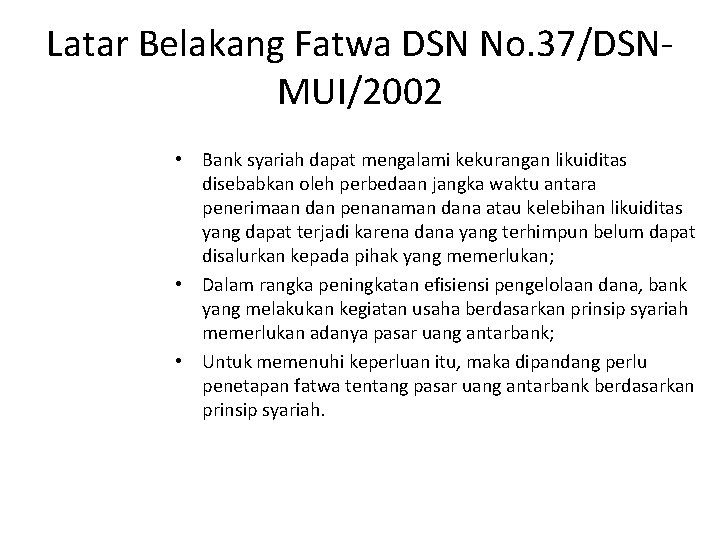 Latar Belakang Fatwa DSN No. 37/DSNMUI/2002 • Bank syariah dapat mengalami kekurangan likuiditas disebabkan