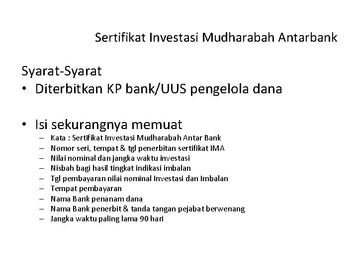 Sertifikat Investasi Mudharabah Antarbank Syarat-Syarat • Diterbitkan KP bank/UUS pengelola dana • Isi sekurangnya