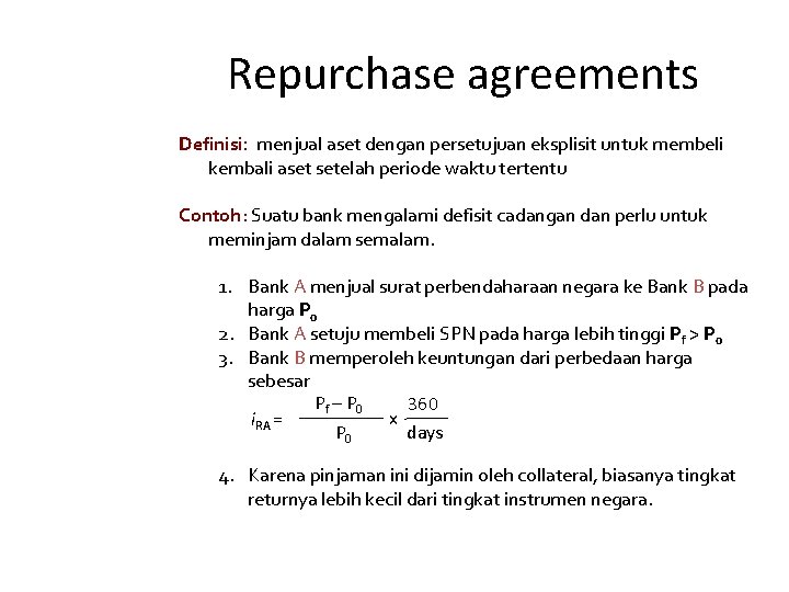 Repurchase agreements Definisi: menjual aset dengan persetujuan eksplisit untuk membeli kembali aset setelah periode