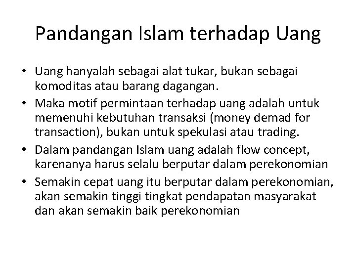 Pandangan Islam terhadap Uang • Uang hanyalah sebagai alat tukar, bukan sebagai komoditas atau