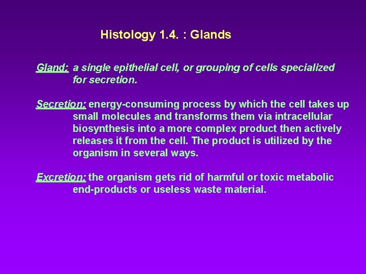 Histology 1. 4. : Glands Gland: a single epithelial cell, or grouping of cells