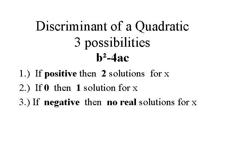 Discriminant of a Quadratic 3 possibilities b²-4 ac 1. ) If positive then 2