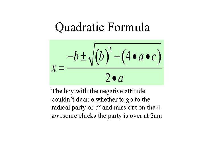 Quadratic Formula The boy with the negative attitude couldn’t decide whether to go to
