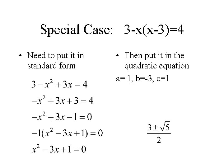 Special Case: 3 -x(x-3)=4 • Need to put it in standard form • Then