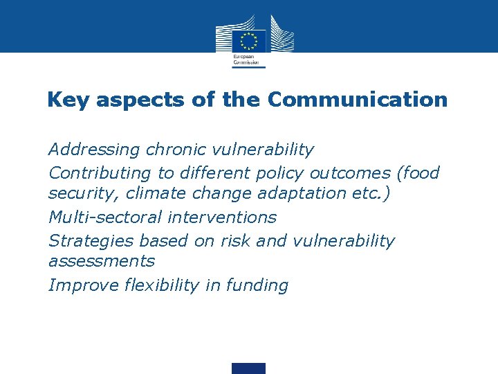 Key aspects of the Communication • Addressing chronic vulnerability • Contributing to different policy
