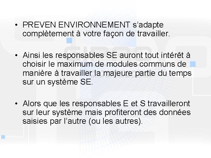  • PREVEN ENVIRONNEMENT s’adapte complètement à votre façon de travailler. • Ainsi les