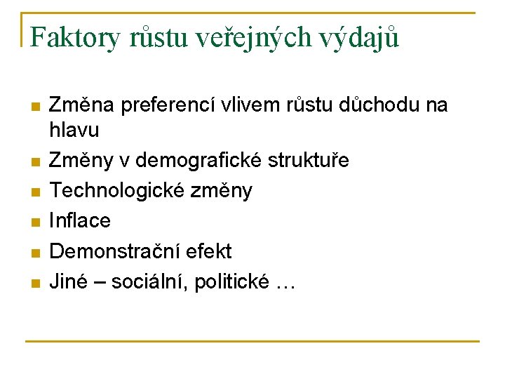 Faktory růstu veřejných výdajů n n n Změna preferencí vlivem růstu důchodu na hlavu