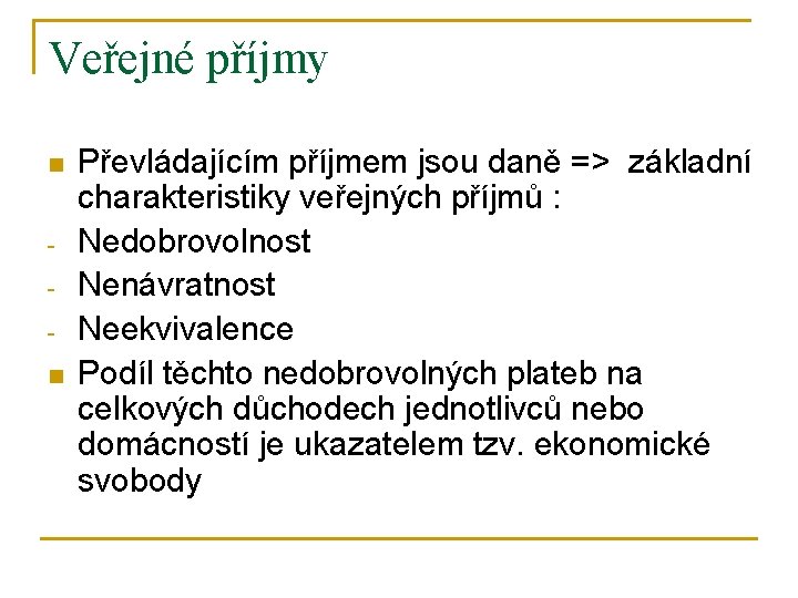 Veřejné příjmy n n Převládajícím příjmem jsou daně => základní charakteristiky veřejných příjmů :