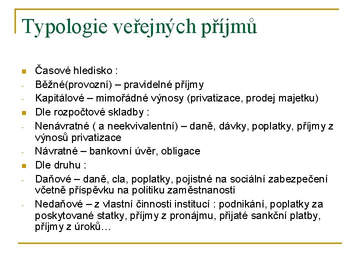 Typologie veřejných příjmů n n n - Časové hledisko : Běžné(provozní) – pravidelné příjmy