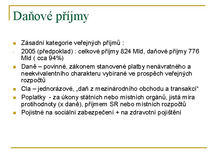 Daňové příjmy n n n Zásadní kategorie veřejných příjmů : 2005 (předpoklad) : celkové