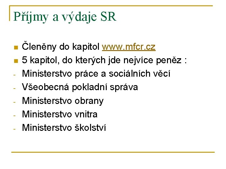 Příjmy a výdaje SR n n - Členěny do kapitol www. mfcr. cz 5