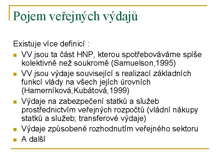 Pojem veřejných výdajů Existuje více definicí : n VV jsou ta část HNP, kterou