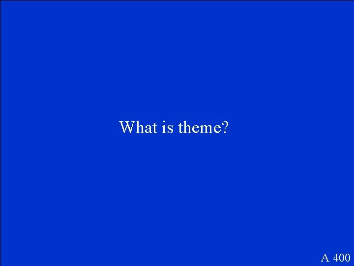 What is theme? A 400 