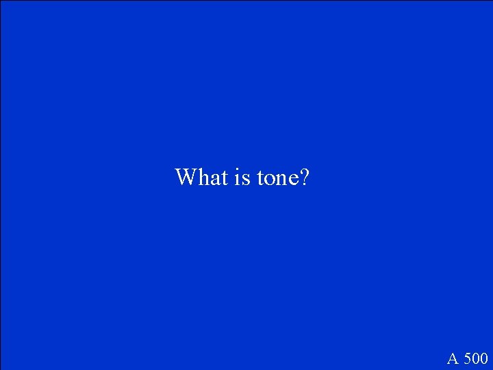 What is tone? A 500 