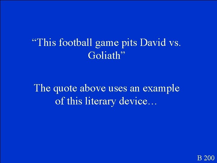 “This football game pits David vs. Goliath” The quote above uses an example of