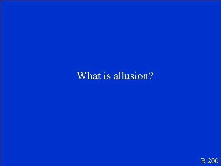 What is allusion? B 200 