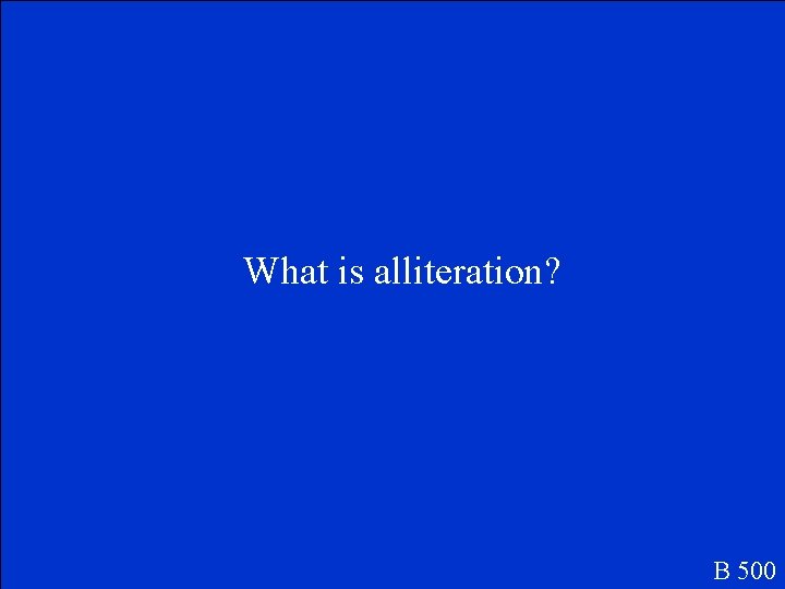 What is alliteration? B 500 