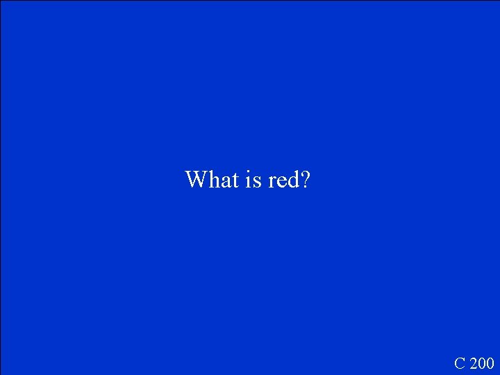 What is red? C 200 