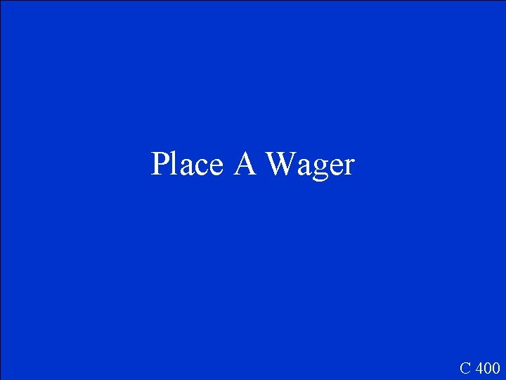 Place A Wager C 400 