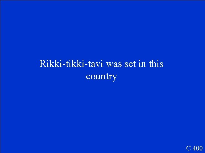 Rikki-tavi was set in this country C 400 