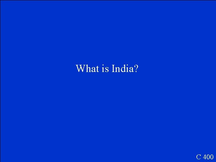 What is India? C 400 