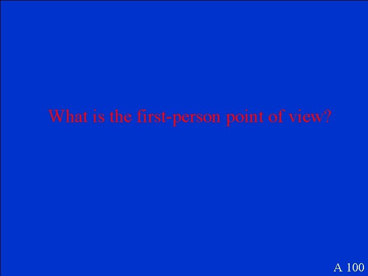 What is the first-person point of view? A 100 