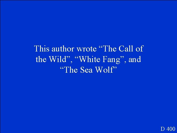 This author wrote “The Call of the Wild”, “White Fang”, and “The Sea Wolf”