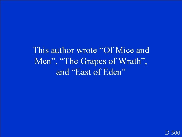 This author wrote “Of Mice and Men”, “The Grapes of Wrath”, and “East of