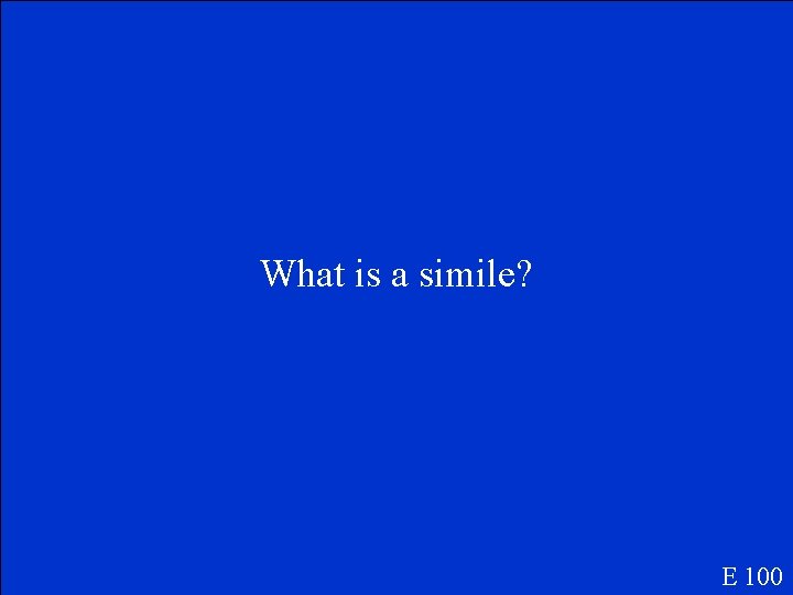 What is a simile? E 100 