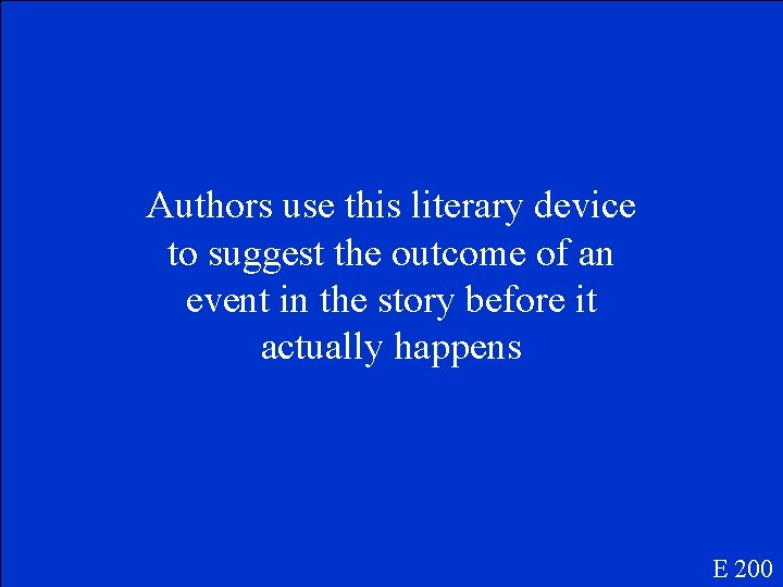 Authors use this literary device to suggest the outcome of an event in the