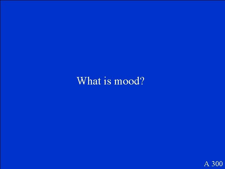 What is mood? A 300 