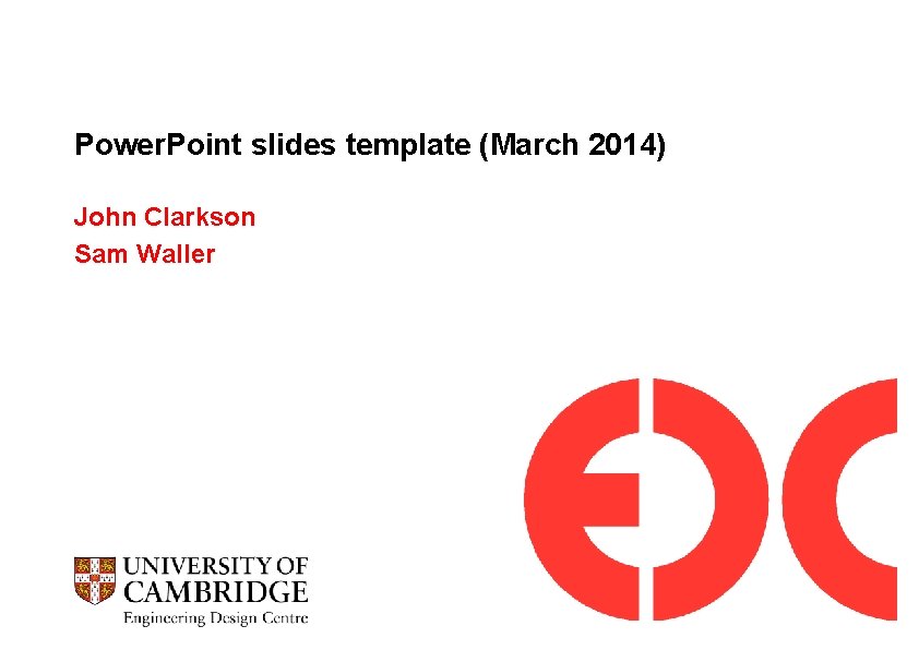 Power. Point slides template (March 2014) John Clarkson Sam Waller 