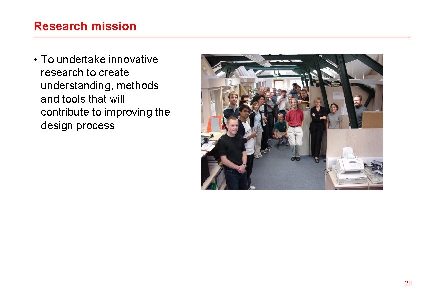 Research mission • To undertake innovative research to create understanding, methods and tools that