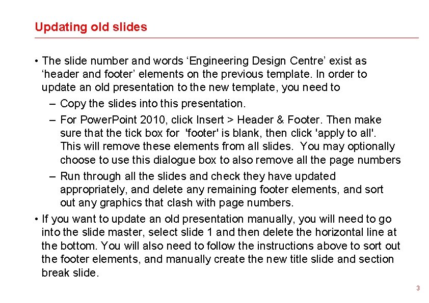 Updating old slides • The slide number and words ‘Engineering Design Centre’ exist as