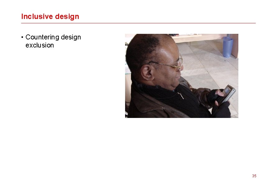 Inclusive design • Countering design exclusion 35 
