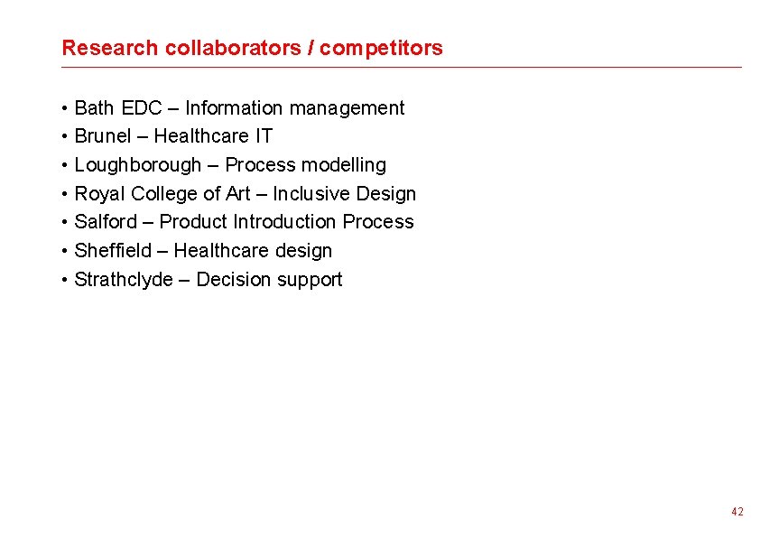 Research collaborators / competitors • Bath EDC – Information management • Brunel – Healthcare