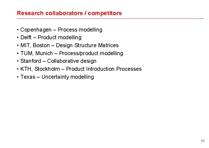 Research collaborators / competitors • Copenhagen – Process modelling • Delft – Product modelling