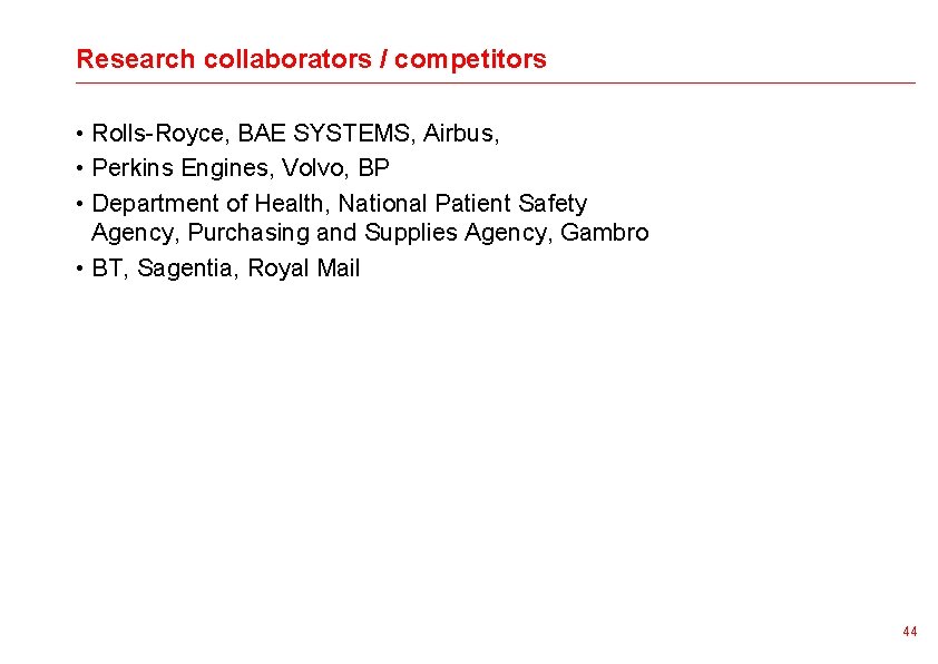 Research collaborators / competitors • Rolls-Royce, BAE SYSTEMS, Airbus, • Perkins Engines, Volvo, BP