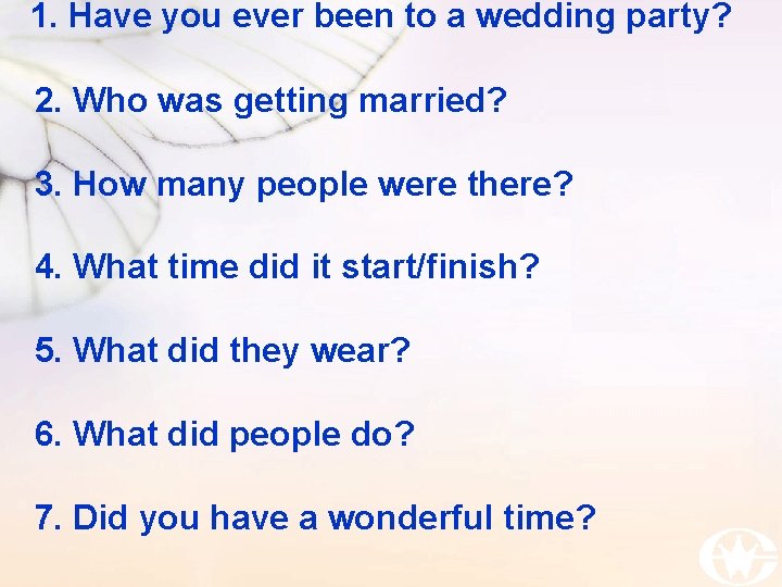 1. Have you ever been to a wedding party? 2. Who was getting married?