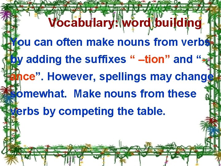 Vocabulary: word building You can often make nouns from verbs by adding the suffixes