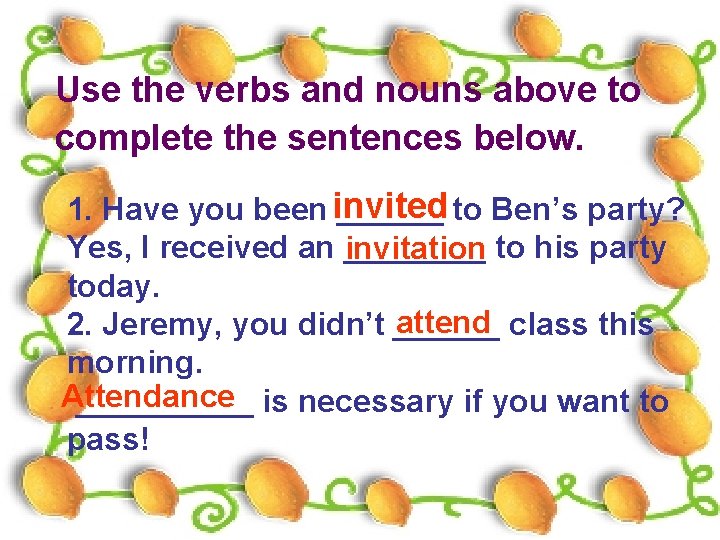 Use the verbs and nouns above to complete the sentences below. 1. Have you