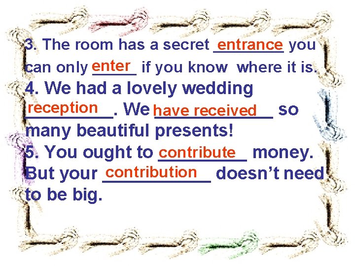 entrance you 3. The room has a secret ____ can only enter _____ if