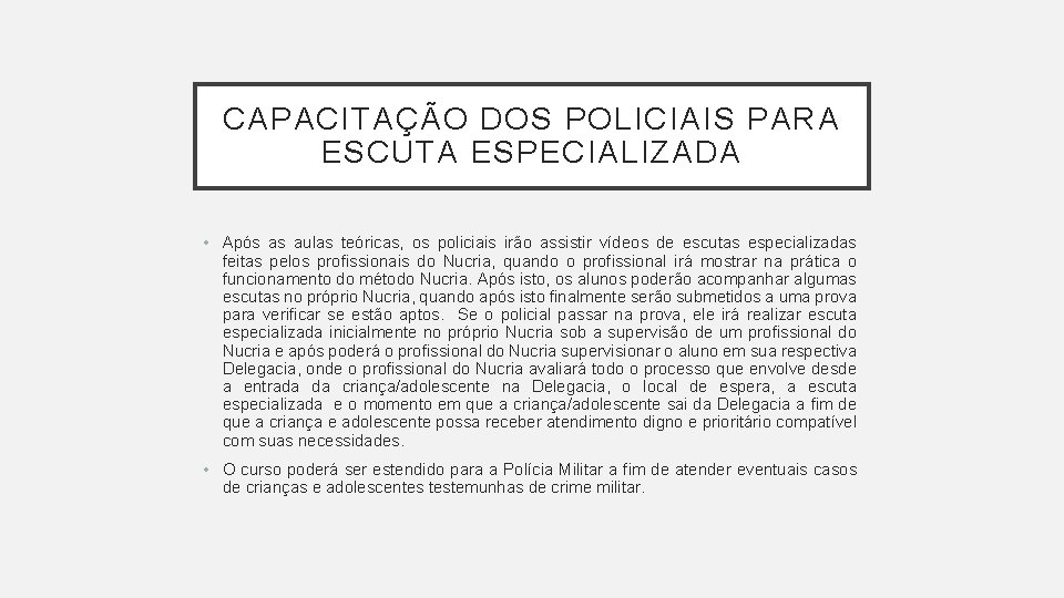 CAPACITAÇÃO DOS POLICIAIS PARA ESCUTA ESPECIALIZADA • Após as aulas teóricas, os policiais irão