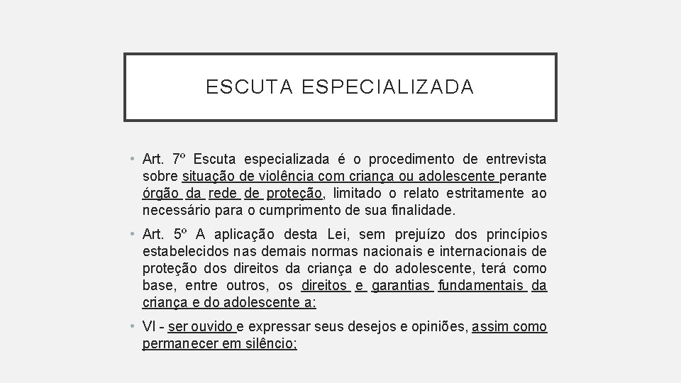 ESCUTA ESPECIALIZADA • Art. 7º Escuta especializada é o procedimento de entrevista sobre situação