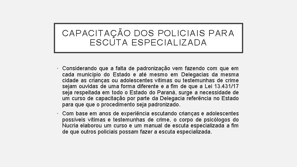 CAPACITAÇÃO DOS POLICIAIS PARA ESCUTA ESPECIALIZADA • Considerando que a falta de padronização vem