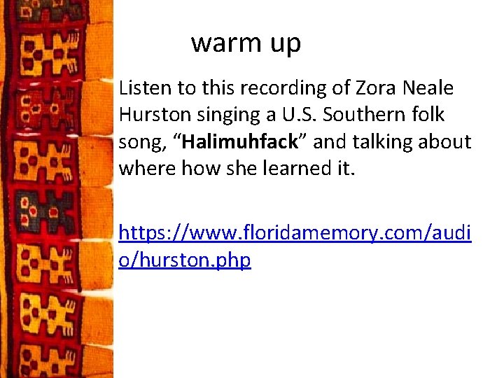 warm up Listen to this recording of Zora Neale Hurston singing a U. S.