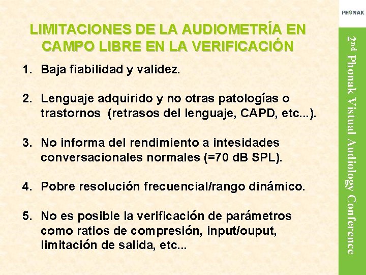 1. Baja fiabilidad y validez. 2. Lenguaje adquirido y no otras patologías o trastornos