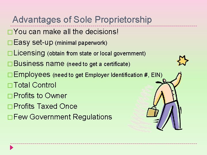 Advantages of Sole Proprietorship � You can make all the decisions! � Easy set-up